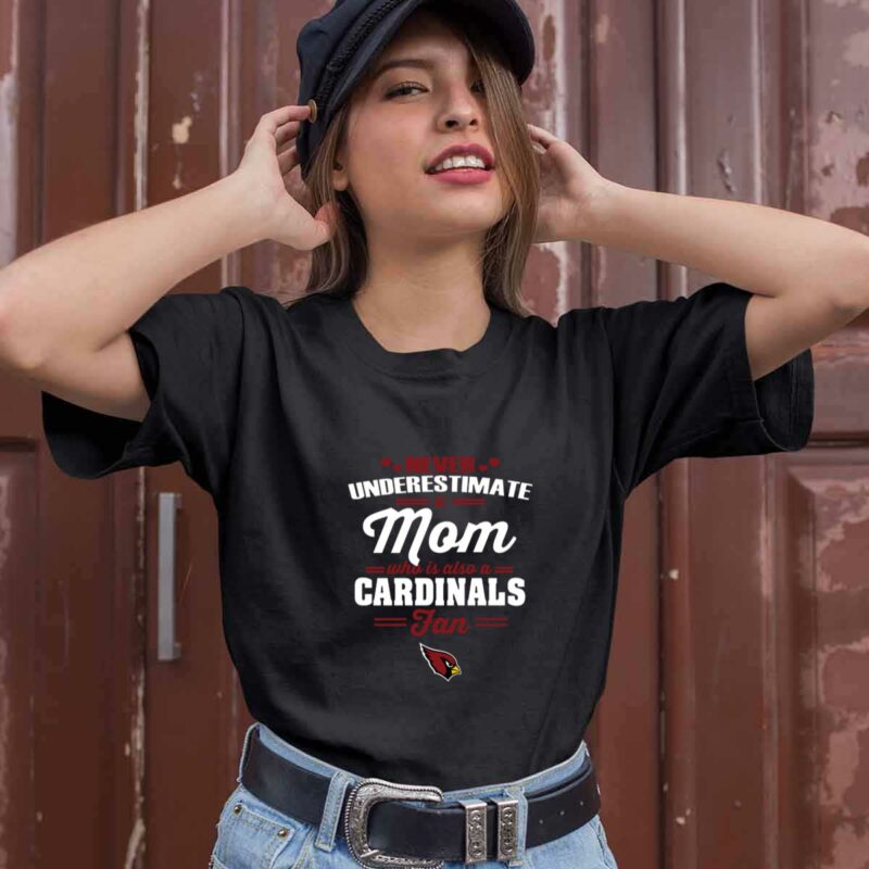 Never Underestimate A Mom Who Is Also An Arizona Cardinals Fan 0 T Shirt