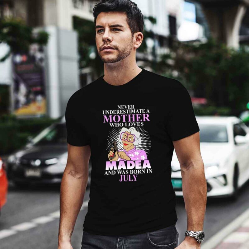 Never Underestimate A Mother Who Loves Madea And Was Born In July 0 T Shirt