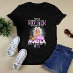 Never Underestimate A Mother Who Loves Madea And Was Born In July 4 T Shirt