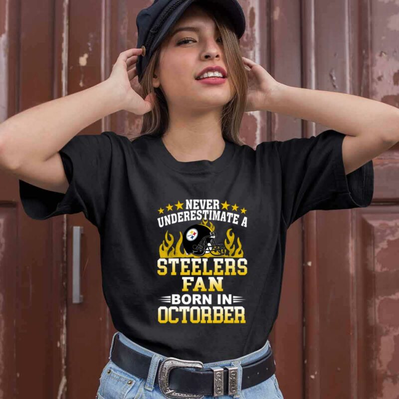 Never Underestimate A Steelers Fan Born In October 0 T Shirt