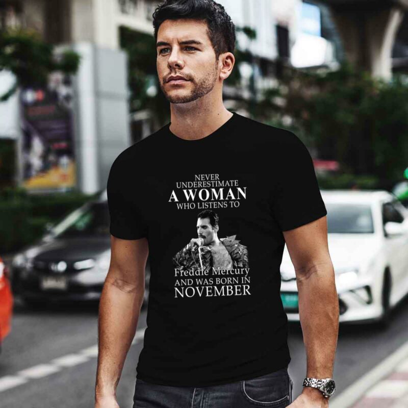 Never Underestimate A Woman Who Listens To Freddie Mercury And Was Born In November 0 T Shirt