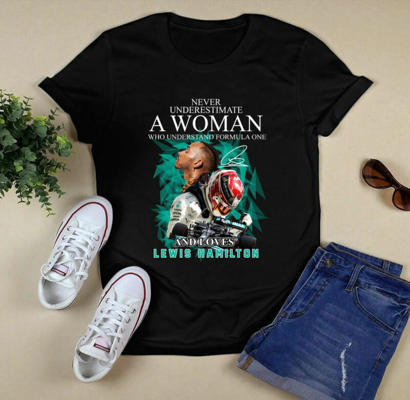 Never Underestimate A Woman Who Understand Formula One And Love Lewis Hamilton 0 T Shirt