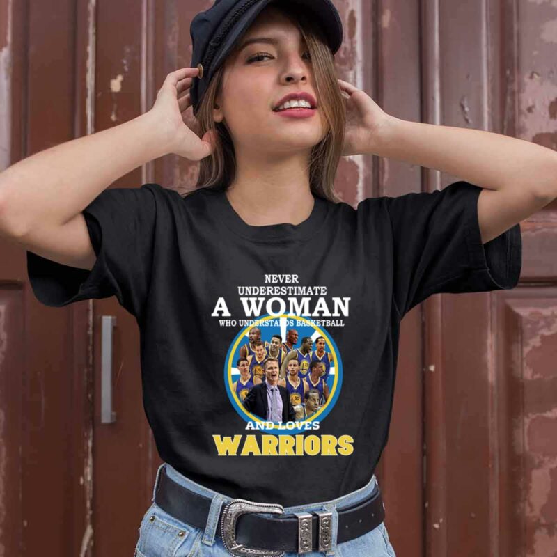 Never Underestimate A Woman Who Understands Basketball And Loves Warriors 0 T Shirt
