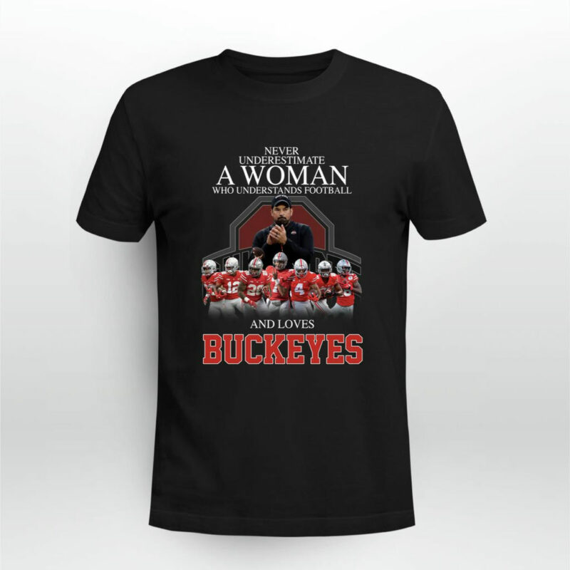 Never Underestimate A Woman Who Understands Football And Loves Buckeyes 0 T Shirt