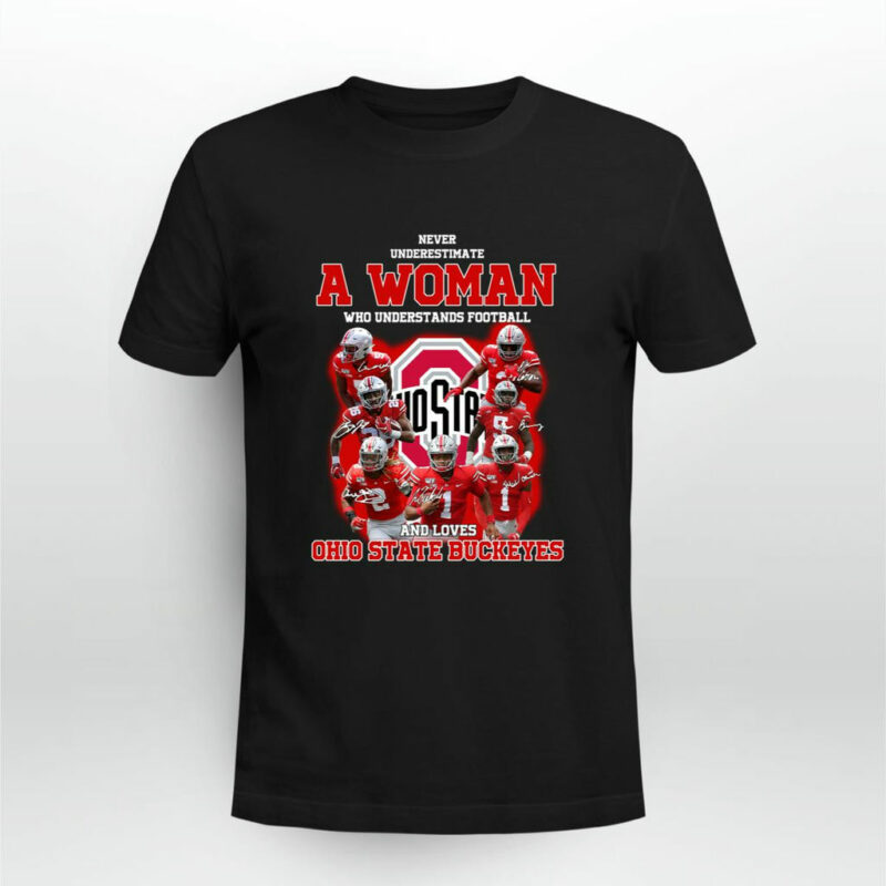 Never Underestimate A Woman Who Understands Football And Loves Ohio State Buckeyes 0 T Shirt