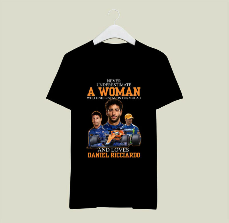 Never Underestimate A Woman Who Understands Formula 1 And Loves Daniel Ricciardo 0 T Shirt