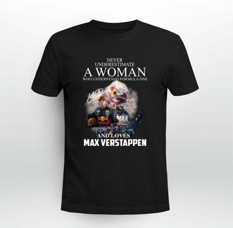 Never Underestimate A Woman Who Understands Formula 1 And Loves Max Verstappen 0 T Shirt
