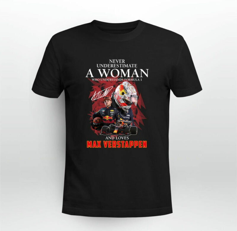 Never Underestimate A Woman Who Understands Formula 1 And Max Verstappen 0 T Shirt