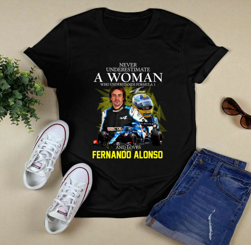 Never Underestimate A Woman Who Understands Formula 1 And Loves Fernando Alonso 0 T Shirt