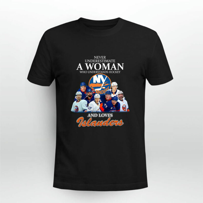 Never Underestimate A Woman Who Understands Hockey And Love Islanders 0 T Shirt