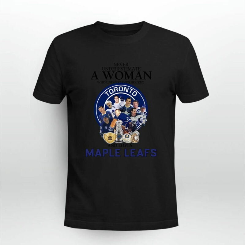 Never Underestimate A Woman Who Understands Hockey And Loves Maple Leafs White 0 T Shirt