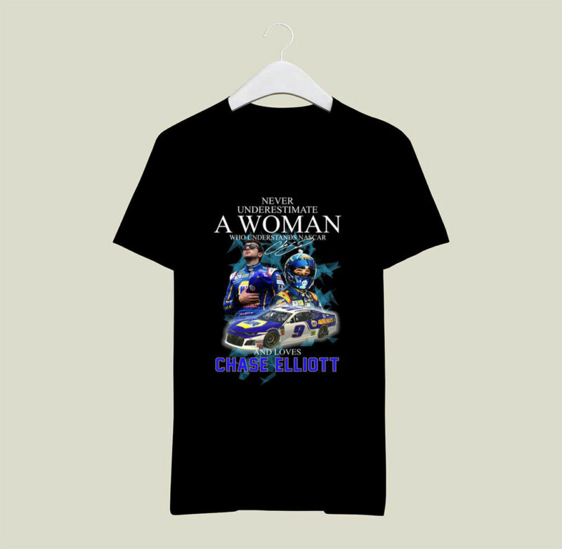 Never Underestimate A Woman Who Understands Nascar And Love Chase Elliott Signatures 0 T Shirt