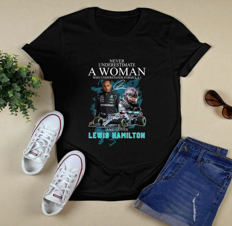 Never Underestimate A Woman Who Understands Nascar And Love Lewis Hamilton Signatures 0 T Shirt