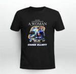 Never Underestimate A Woman Who Understands Nascar And Loves Chase Elliott 1 T Shirt