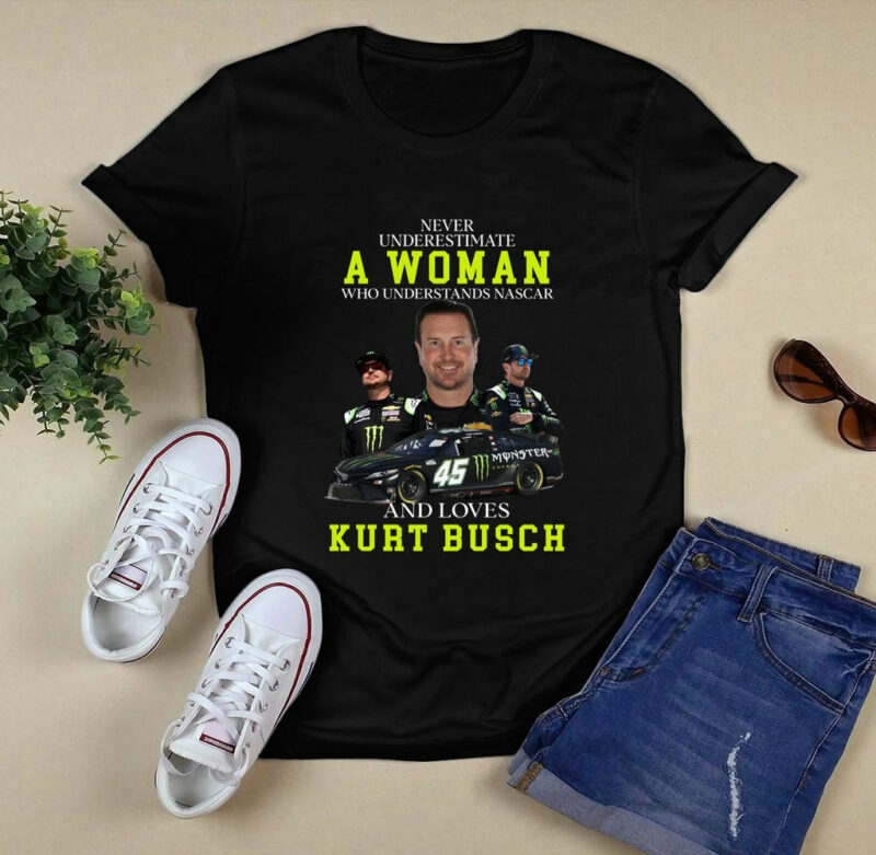 Never Underestimate A Woman Who Understands Nascar Kurt Busch 0 T Shirt