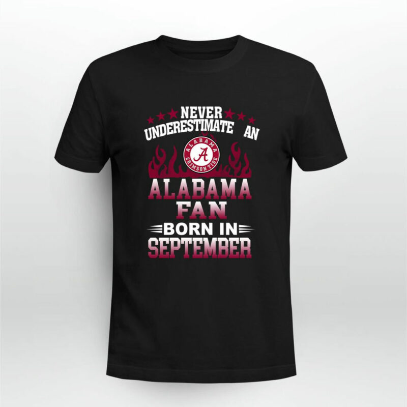 Never Underestimate An Alabama Fan Born In September 0 T Shirt