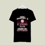 Never Underestimate An Alabama Fan Born In September 1 T Shirt