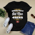 Never Underestimate An Old Man Who Is Also A 49ers Fan 2 T Shirt