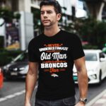 Never Underestimate An Old Man Who Is Also A Broncos Fan 1 T Shirt