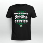 Never Underestimate An Old Man Who Is Also A Celtics Fan 3 T Shirt