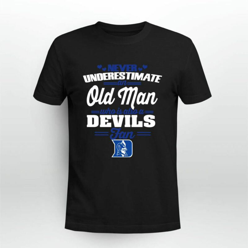 Never Underestimate An Old Man Who Is Also A Duke Blue Devils Fan 0 T Shirt