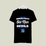 Never Underestimate An Old Man Who Is Also A Duke Blue Devils Fan 1 T Shirt
