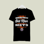 Never Underestimate An Old Man Who Is Also A Mets Fan 4 T Shirt