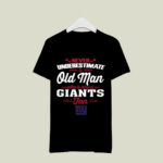 Never Underestimate An Old Man Who Is Also A New York Giants Fan 4 T Shirt