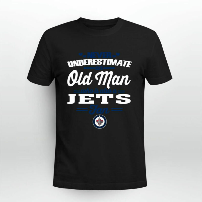 Never Underestimate An Old Man Who Is Also A Winnipeg Jets Fan 0 T Shirt