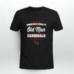 Never Underestimate An Old Man Who Is Also An Arizona Cardinals Fan 3 T Shirt