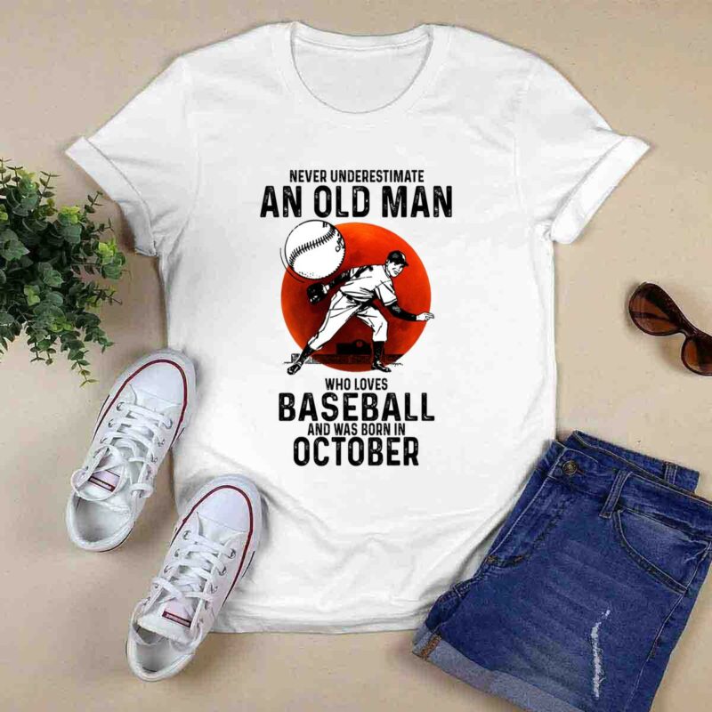 Never Underestimate An Old Man Who Loves Baseball And Was Born In October 0 T Shirt
