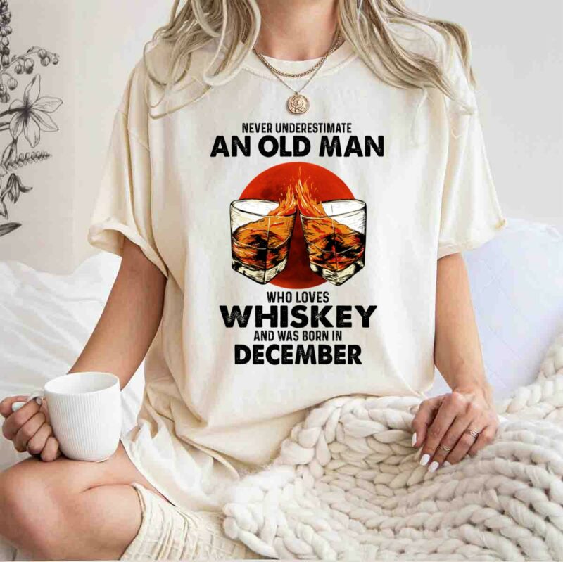 Never Underestimate An Old Man Who Loves Whiskey And Was Born In December Sunset 0 T Shirt