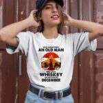 Never Underestimate An Old Man Who Loves Whiskey And Was Born In December Sunset 1 T Shirt