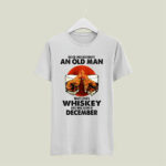 Never Underestimate An Old Man Who Loves Whiskey And Was Born In December Sunset 127 T Shirt