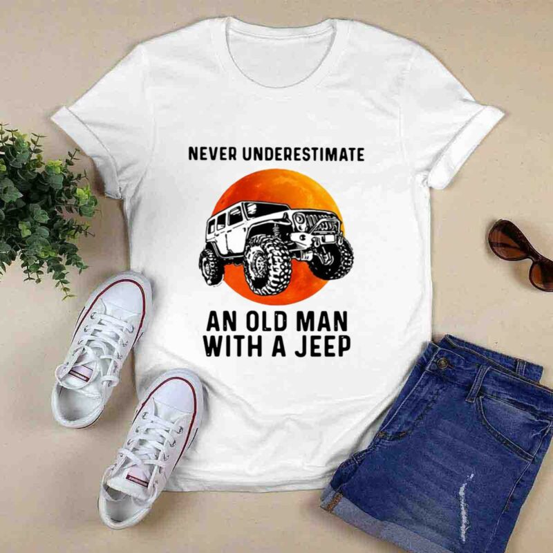 Never Underestimate An Old Man With A Jeep 0 T Shirt