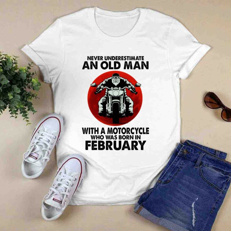Never Underestimate An Old Man With A Motorcycle Who Was Born In February Blood Moon 0 T Shirt