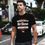 Never Underestimate An Old Woman Who Is Also A Broncos Fan 1 T Shirt