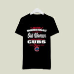 Never Underestimate An Old Woman Who Is Also A Cubs Fan 3 T Shirt