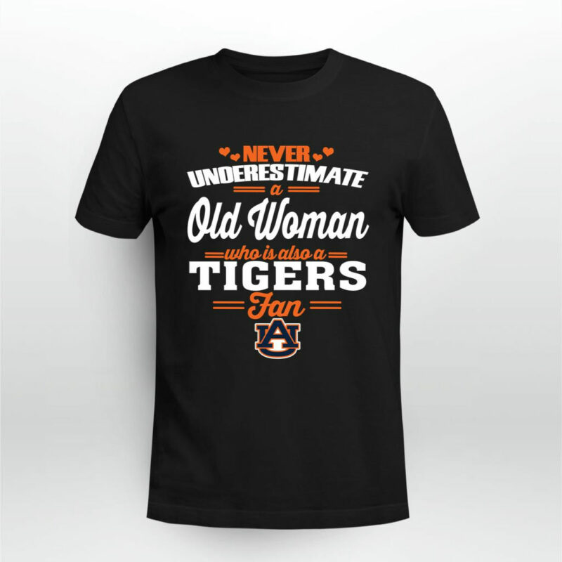 Never Underestimate An Old Woman Who Is Also An Auburn Tigers Fan 0 T Shirt