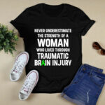 Never Underestimate The Strength Of Woman Who Lived Through Traumatic Brain Injury Survivor TBI Warrior 4 T Shirt