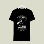 Never Underestimate Woman Listens To Bruce Springsteen July 3 T Shirt