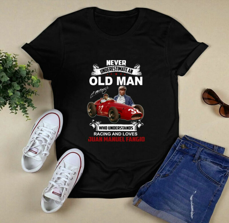 Never Underestimate A Old Man Who Understands Racing And Loves Juan Manuel Fangio 0 T Shirt
