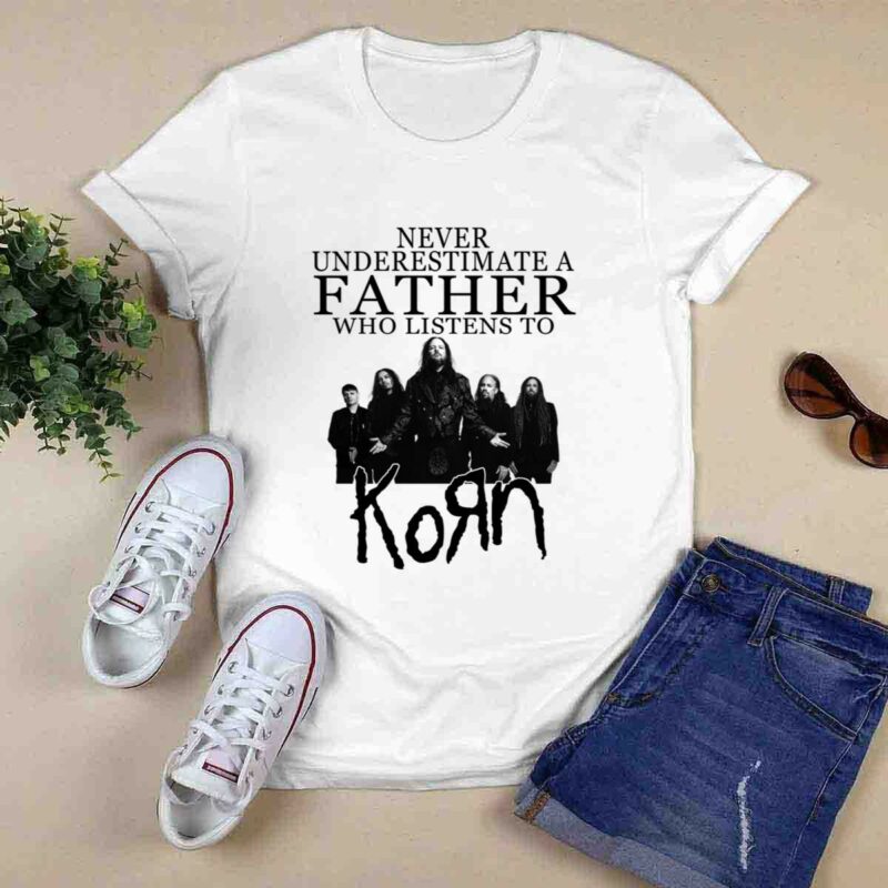 Never Underestimate A Father Who Listens To Korn 0 T Shirt