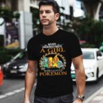 Never underestimate a girl who loves Pokemon 0 T Shirt