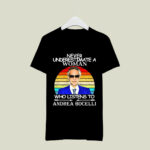 Never underestimate a woman who listens to Andrea Bocelli 2 T Shirt