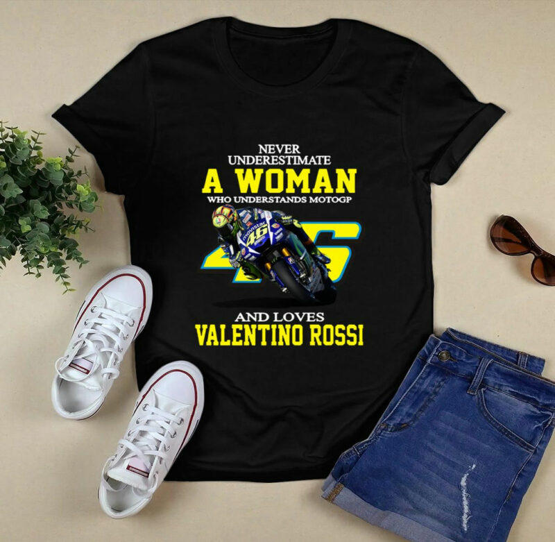 Never Underestimate A Woman Who Understands Motogp And Love Valentino Rossi 0 T Shirt