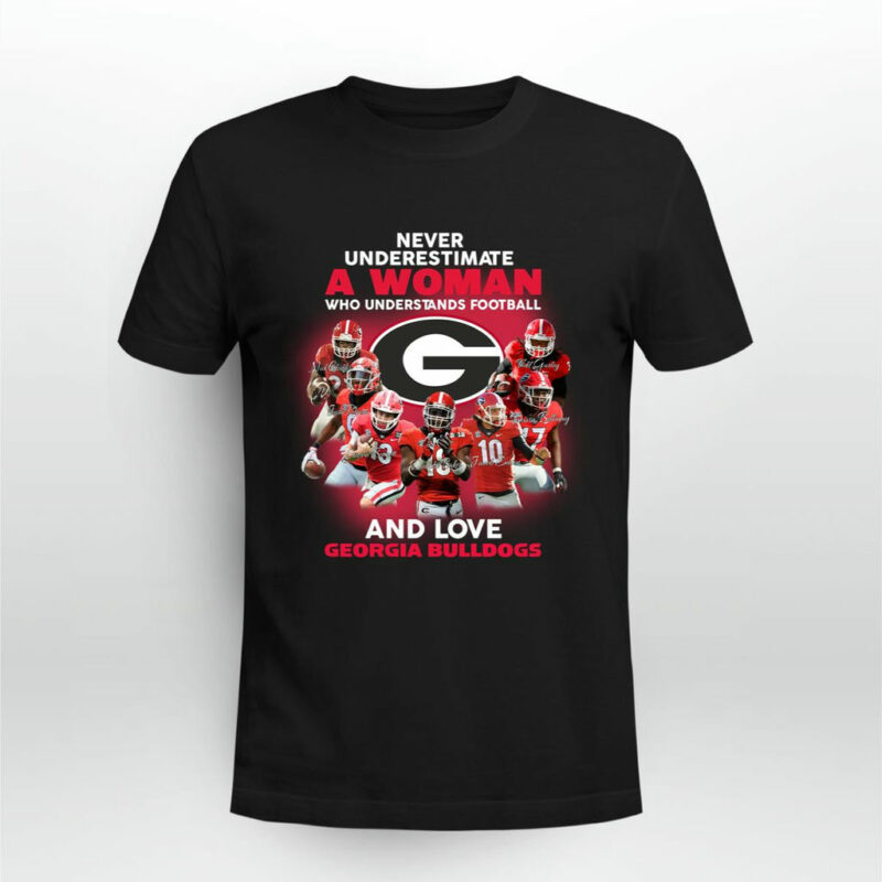 Never Underestimate A Woman Who Understands Football And Loves Georgia Bulldogs 0 T Shirt