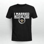 New Orleans Saints I Married Into This 4 T Shirt