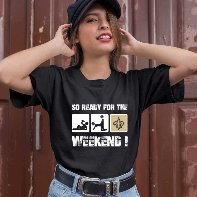 New Orleans Saints So Ready For The Weekend 0 T Shirt
