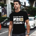 New Orleans Saints So Ready For The Weekend 1 T Shirt